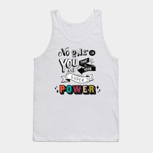 No one is you and that is your superpower Tank Top